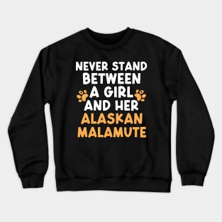 Never Stand Between A Girl And Her Alaskan Malamute Crewneck Sweatshirt